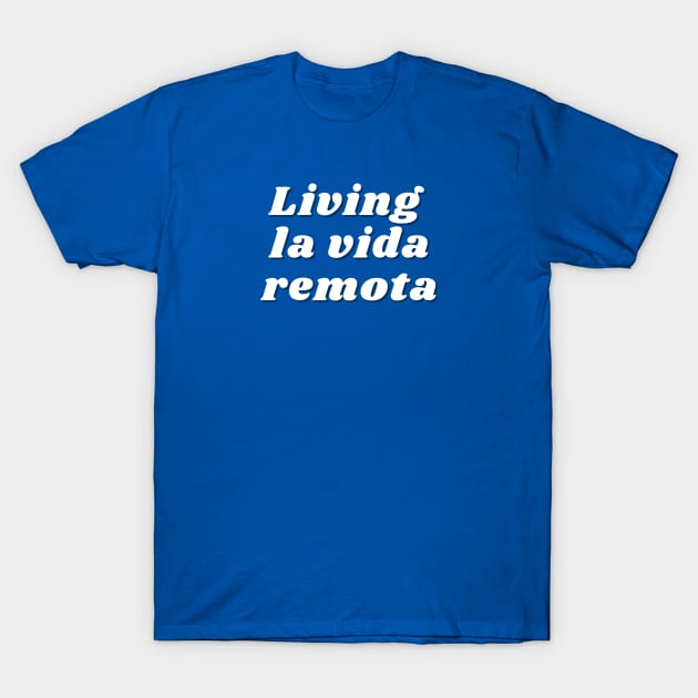 Living la vida remota T-Shirt by Van Life Garb